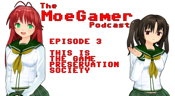 The MoeGamer Podcast: Episode 3 – This Is the Game Preservation Society