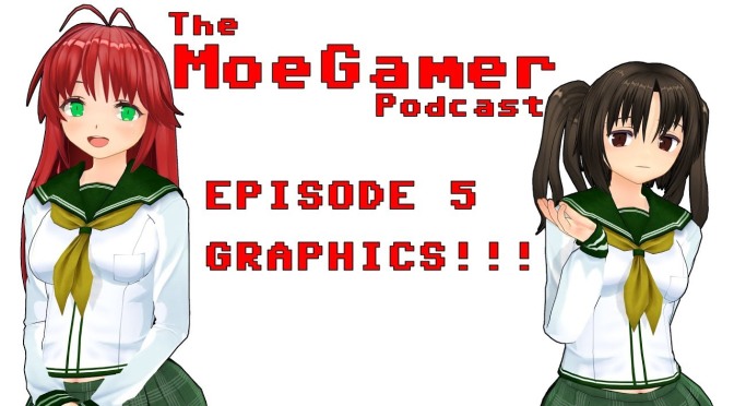 The MoeGamer Podcast: Episode 5 – GRAPHICS!!!